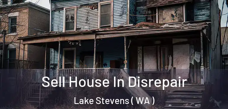  Sell House In Disrepair Lake Stevens ( WA )