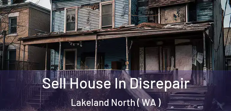  Sell House In Disrepair Lakeland North ( WA )