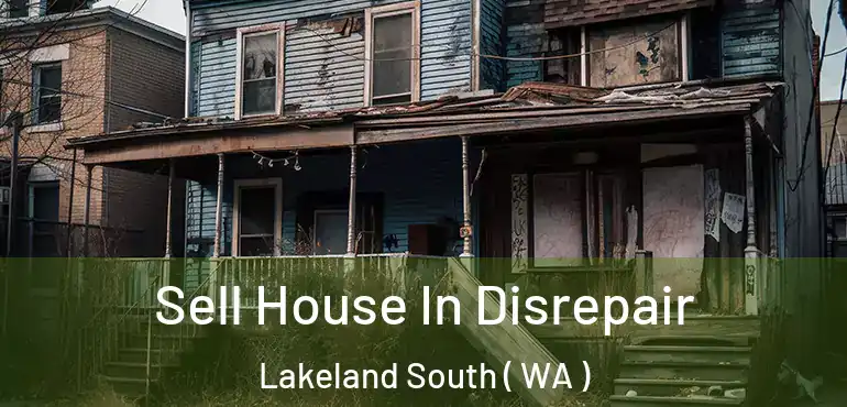  Sell House In Disrepair Lakeland South ( WA )