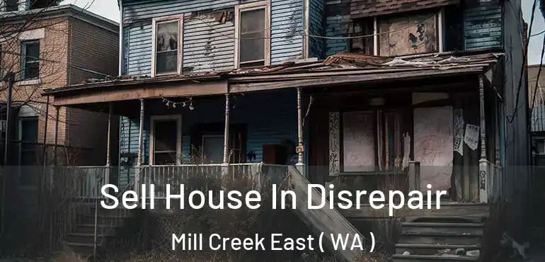  Sell House In Disrepair Mill Creek East ( WA )