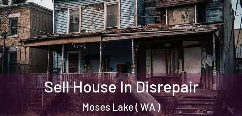  Sell House In Disrepair Moses Lake ( WA )