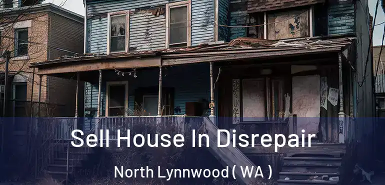  Sell House In Disrepair North Lynnwood ( WA )