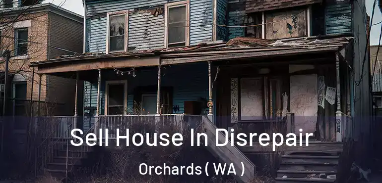  Sell House In Disrepair Orchards ( WA )