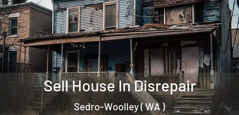  Sell House In Disrepair Sedro-Woolley ( WA )