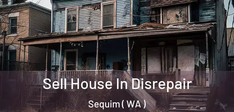  Sell House In Disrepair Sequim ( WA )