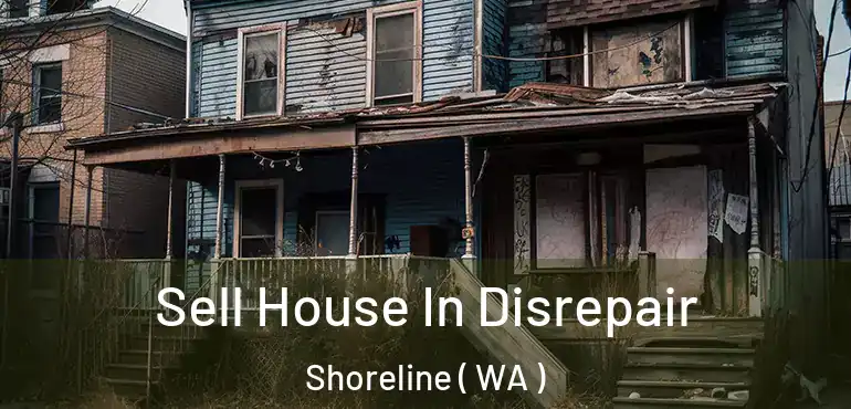  Sell House In Disrepair Shoreline ( WA )