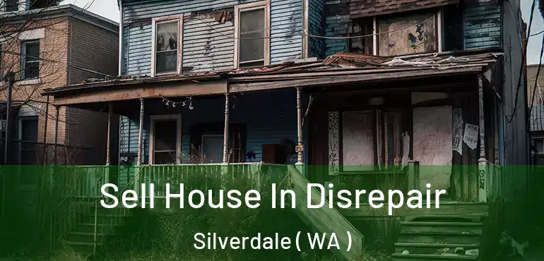  Sell House In Disrepair Silverdale ( WA )