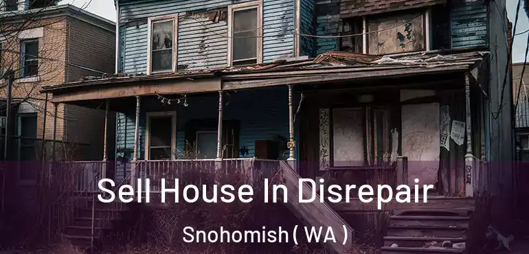  Sell House In Disrepair Snohomish ( WA )