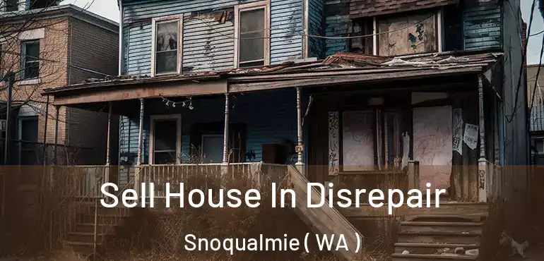  Sell House In Disrepair Snoqualmie ( WA )