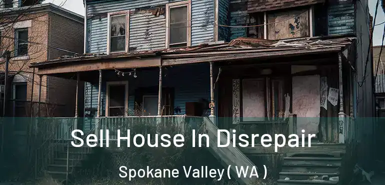 Sell House In Disrepair Spokane Valley ( WA )