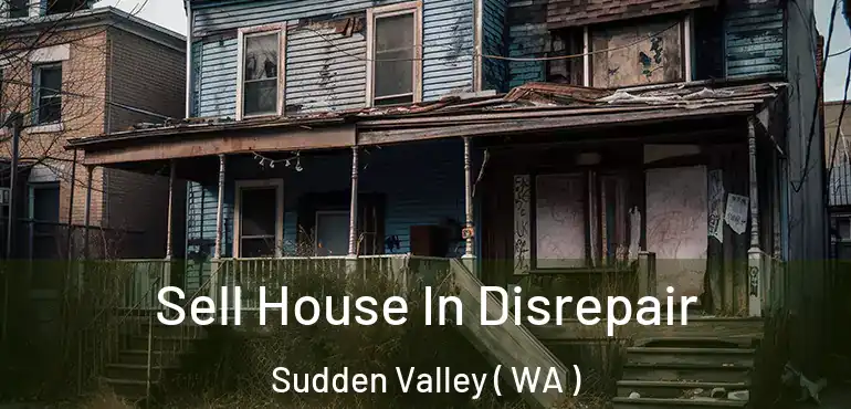  Sell House In Disrepair Sudden Valley ( WA )