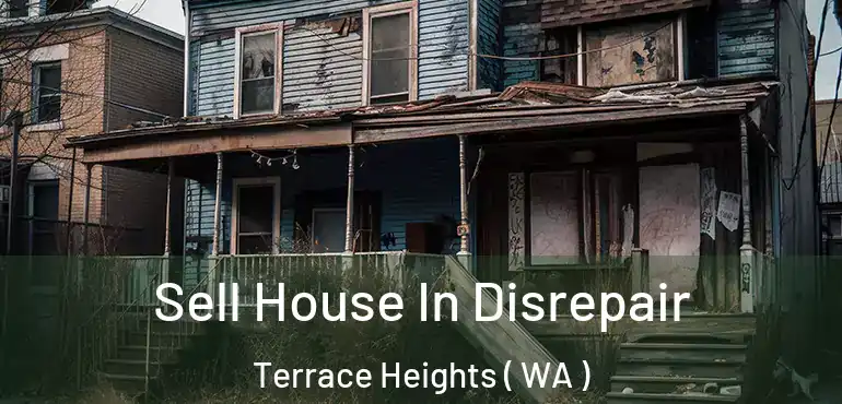  Sell House In Disrepair Terrace Heights ( WA )