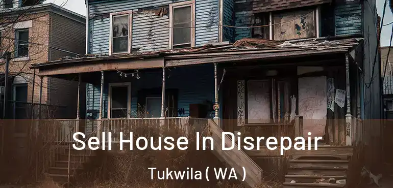  Sell House In Disrepair Tukwila ( WA )