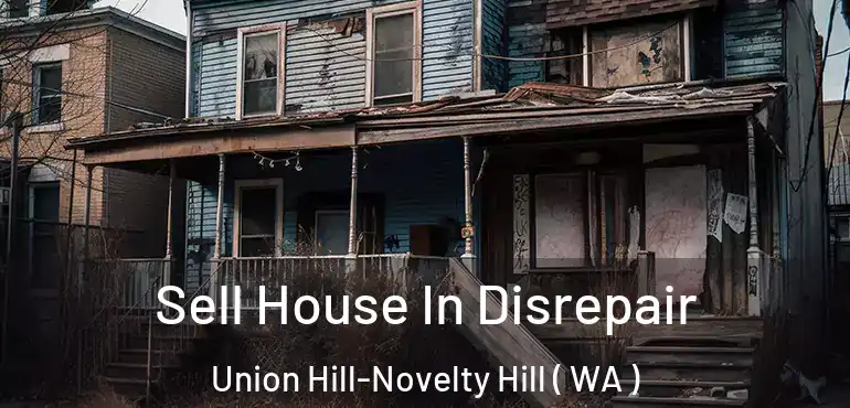  Sell House In Disrepair Union Hill-Novelty Hill ( WA )