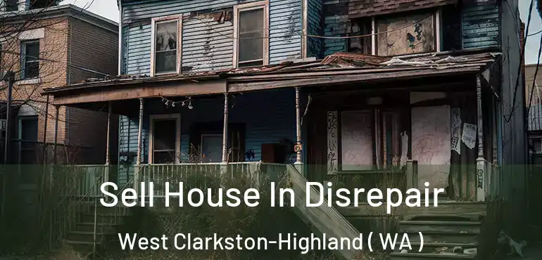  Sell House In Disrepair West Clarkston-Highland ( WA )