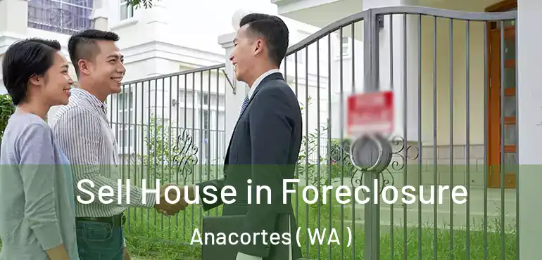  Sell House in Foreclosure Anacortes ( WA )