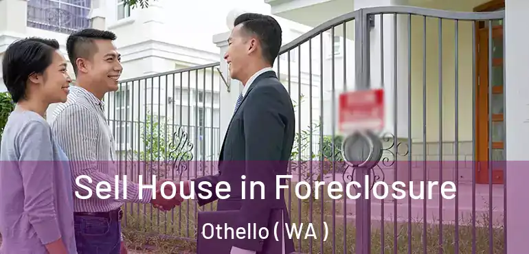  Sell House in Foreclosure Othello ( WA )