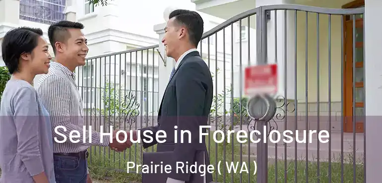  Sell House in Foreclosure Prairie Ridge ( WA )
