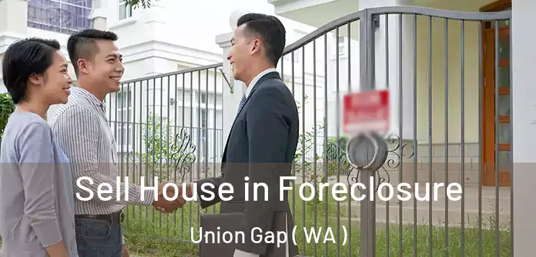  Sell House in Foreclosure Union Gap ( WA )