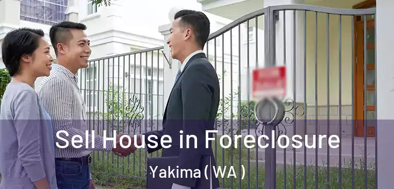  Sell House in Foreclosure Yakima ( WA )