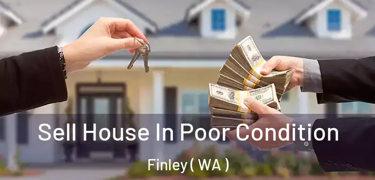  Sell House In Poor Condition Finley ( WA )