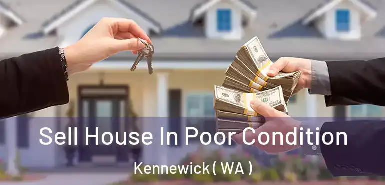  Sell House In Poor Condition Kennewick ( WA )