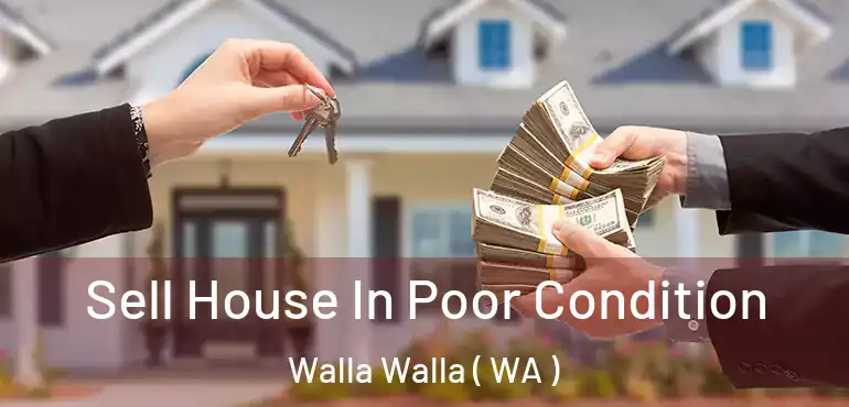  Sell House In Poor Condition Walla Walla ( WA )