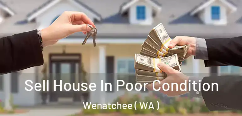  Sell House In Poor Condition Wenatchee ( WA )