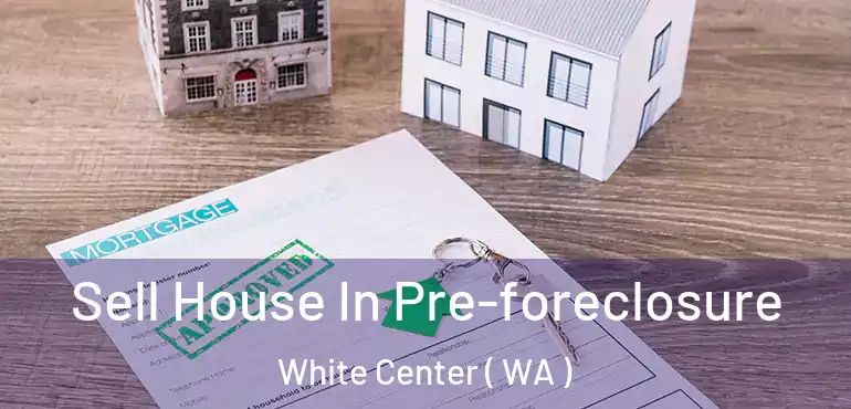  Sell House In Pre-foreclosure White Center ( WA )