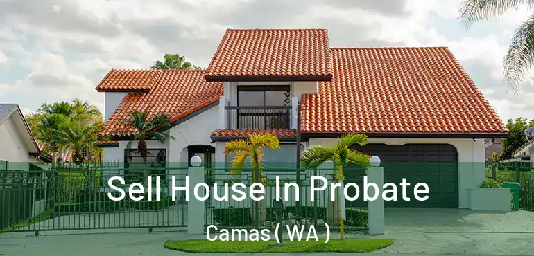  Sell House In Probate Camas ( WA )