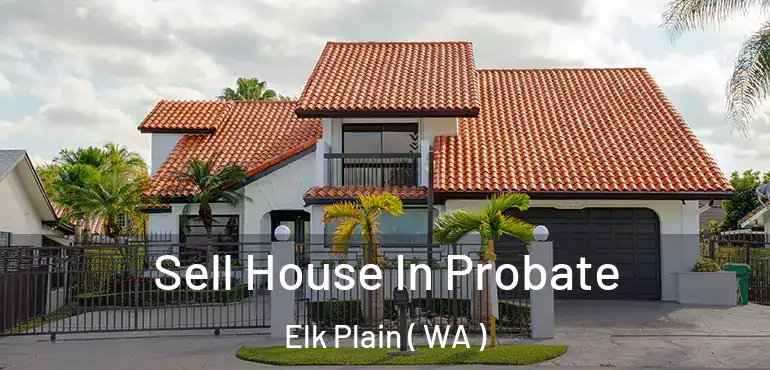  Sell House In Probate Elk Plain ( WA )