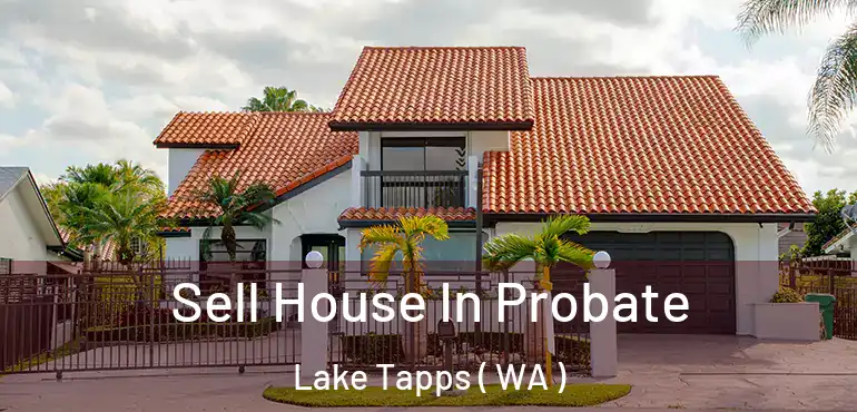  Sell House In Probate Lake Tapps ( WA )
