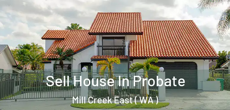  Sell House In Probate Mill Creek East ( WA )