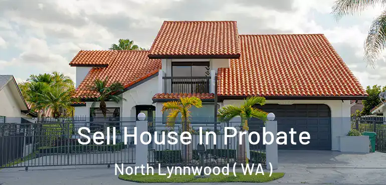  Sell House In Probate North Lynnwood ( WA )