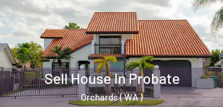  Sell House In Probate Orchards ( WA )