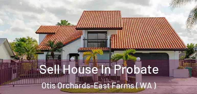  Sell House In Probate Otis Orchards-East Farms ( WA )