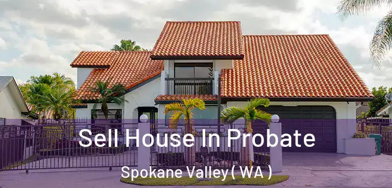  Sell House In Probate Spokane Valley ( WA )
