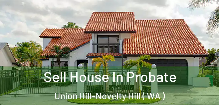  Sell House In Probate Union Hill-Novelty Hill ( WA )