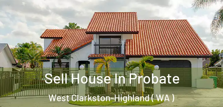  Sell House In Probate West Clarkston-Highland ( WA )