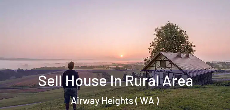  Sell House In Rural Area Airway Heights ( WA )