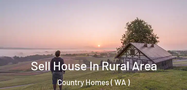  Sell House In Rural Area Country Homes ( WA )
