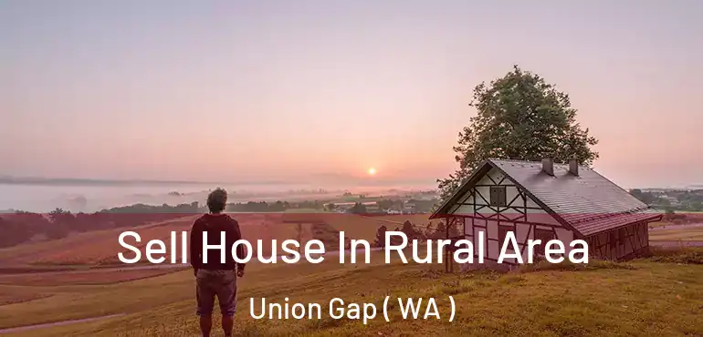  Sell House In Rural Area Union Gap ( WA )