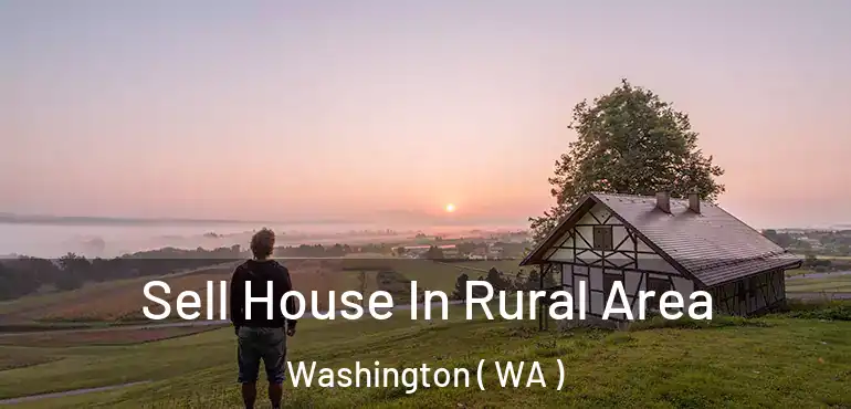  Sell House In Rural Area Washington ( WA )