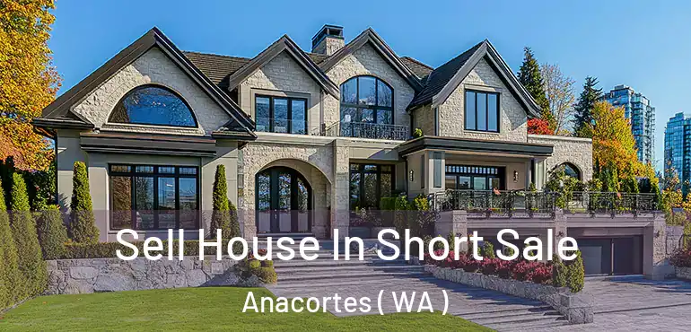  Sell House In Short Sale Anacortes ( WA )