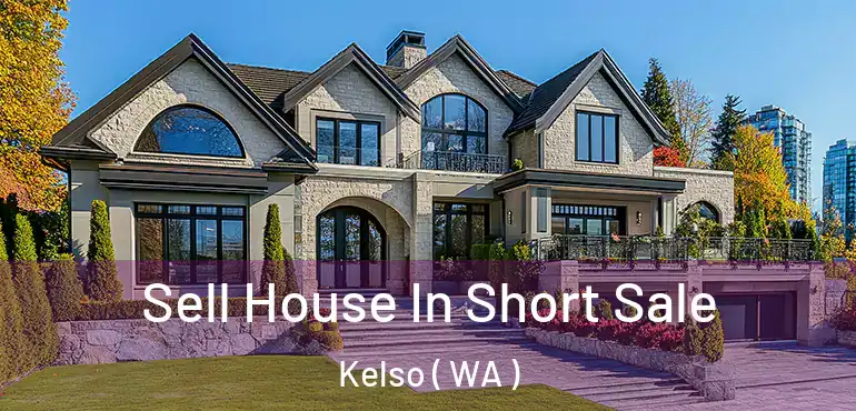  Sell House In Short Sale Kelso ( WA )