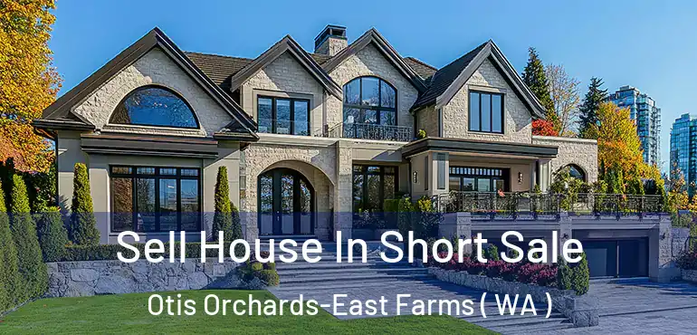  Sell House In Short Sale Otis Orchards-East Farms ( WA )