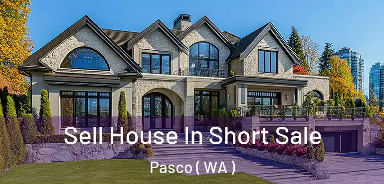  Sell House In Short Sale Pasco ( WA )
