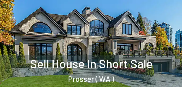  Sell House In Short Sale Prosser ( WA )