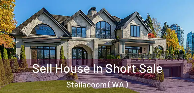  Sell House In Short Sale Steilacoom ( WA )