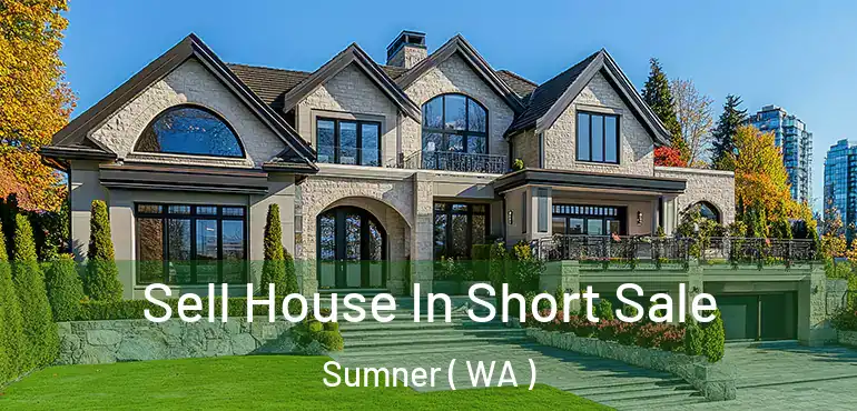  Sell House In Short Sale Sumner ( WA )